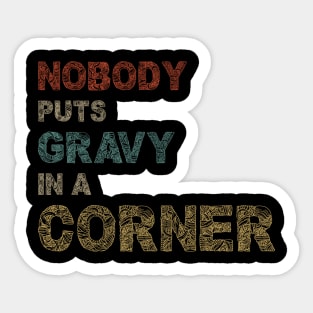 Nobody Puts Gravy In A Corner Funny Thanksgiving Sticker